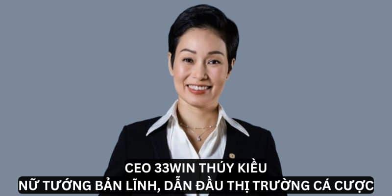 Khám phá chiến lược đột phá của CEO 33Win - Thúy Kiều