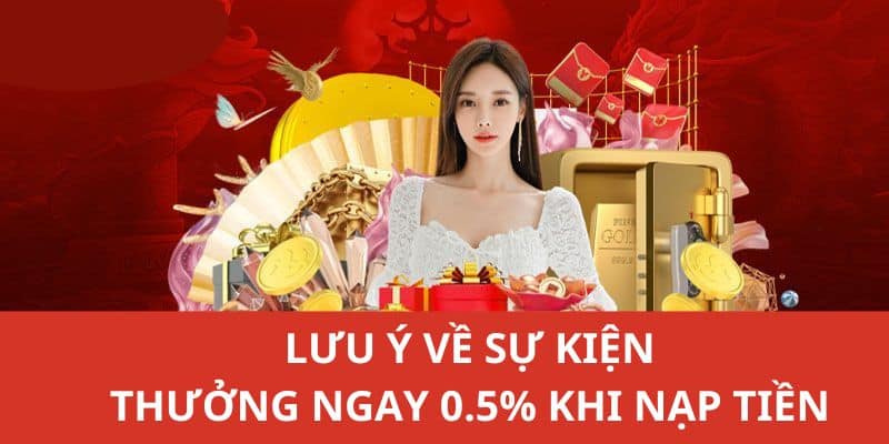 Lưu ý cho thành viên khi tham gia thưởng ngay 0.5% khi nạp tiền